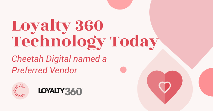Loyalty 360 Technology Today, Cheetah Digital names a Preferred Vendor
